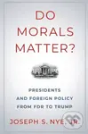Do Morals Matter? (Presidents and Foreign Policy from FDR to Trump) - kniha z kategorie Humanitní a společenské vědy