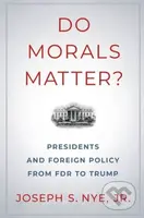 Do Morals Matter? (Presidents and Foreign Policy from FDR to Trump) - kniha z kategorie Humanitní a společenské vědy