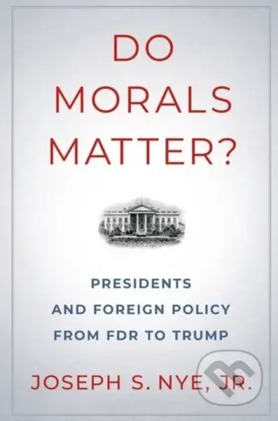 Do Morals Matter? (Presidents and Foreign Policy from FDR to Trump) - kniha z kategorie Humanitní a společenské vědy
