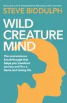 Wild Creature Mind - Steve Biddulph