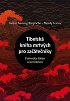 Tibetská kniha mrtvých pro začátečníky - Lama Lhanang Rinpočhe, Mordy Levine