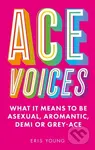 Ace Voices (What it Means to Be Asexual, Aromantic, Demi or Grey-Ace) - kniha z kategorie Humanitní a společenské vědy