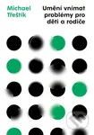 Umění vnímat problémy pro děti a rodiče - Michael Třeštík - kniha z kategorie Vztahy a rodina