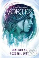 Vortex - Den, kdy se rozdělil svět - Anna Benning - kniha z kategorie Fantasy