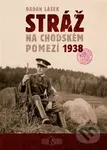 Stráž na chodském pomezí 1938 - Radan Lášek - kniha z kategorie 20. století