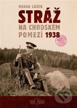 Stráž na chodském pomezí 1938 - Radan Lášek - kniha z kategorie 20. století