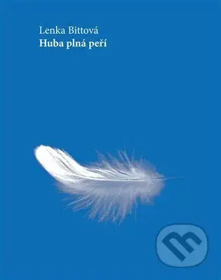 Huba plná peří - Lenka Bittová - kniha z kategorie Poezie