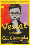 Vessel (A Memoir) - Cai Chongda