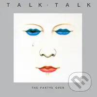 Talk Talk:  The Party's Over - Talk Talk
