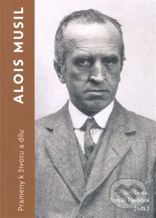 Alois Musil. Prameny k životu a dílu - Jan Grisa - kniha z kategorie Literární věda