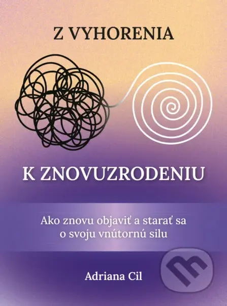 Z vyhorenia k znovuzrodeniu (Ako znovu objaviť a starať sa o svoju vnútornú silu) - kniha z kategorie Psychologie