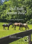 Dal Bůh koním duši? - Alena Svěchová - kniha z kategorie Beletrie