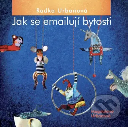 Radka Urbanová, Jak se emailují bytosti - Magdalena Urbanová