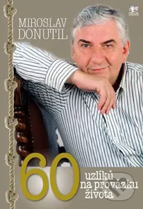 60 uzlíků na provázku života - Miroslav Donutil - kniha z kategorie Životopisy