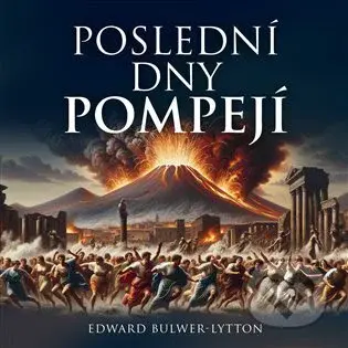 Poslední dny Pompejí - Edward B. Lytton - audiokniha z kategorie Beletrie