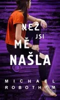 Než jsi mě našla - Michael Robotham - kniha z kategorie Detektivky, thrillery a horory