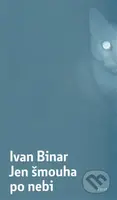 Jen šmouha po nebi - Ivan Binar - kniha z kategorie Beletrie