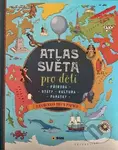 Atlas světa pro děti  - Příroda, Státy, Kultura, Památky - kniha z kategorie Encyklopedie