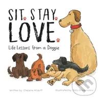 Sit. Stay. Love. Life Lessons From A Dog - Chalaine Kilduff - kniha z kategorie Pro děti