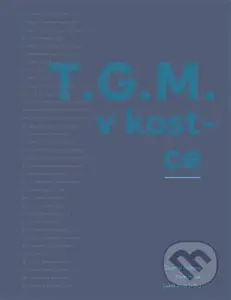 T.G.M. v kostce - Dagmar Hájková, Pavel Horák, Lukas Rous - kniha z kategorie Životopisy