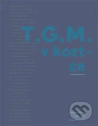 T.G.M. v kostce - Dagmar Hájková, Pavel Horák, Lukas Rous - kniha z kategorie Životopisy