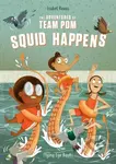 The Adventures of Team Pom: Squid Happens - Isabel Roxas