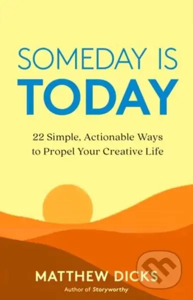 Someday Is Today (22 Simple, Actionable Ways to Propel Your Creative Life) - kniha z kategorie Zdraví a životní styl