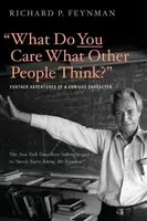 "What Do You Care What Other People Think?" - Richard Phillips Feynman
