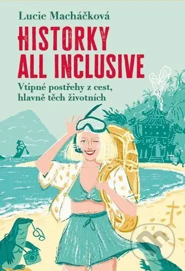 Historky all inclusive - Lucie Macháčková, Sára Kučíková (ilustrátor) - kniha z kategorie Beletrie