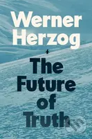The Future of Truth - Werner Herzog