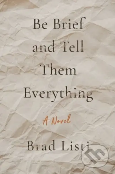 Be Brief and Tell Them Everything - Brad Listi - kniha z kategorie Společenská beletrie