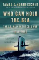 Who Can Hold the Sea (The U.S. Navy in the Cold War 1945-1960) - kniha z kategorie Humanitní a společenské vědy