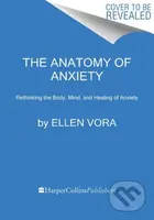 The Anatomy of Anxiety (Understanding and Overcoming the Body's Fear Response)