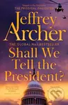 Shall We Tell the President? - Jeffrey Archer - kniha z kategorie Společenská beletrie