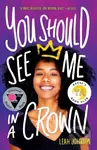 You Should See Me in a Crown - Leah Johnson