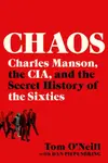 Chaos : Charles Manson, the CIA, and the Secret History of the Sixties
