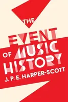 The Event of Music History - J. P. E. Harper-Scott