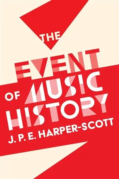 The Event of Music History - J. P. E. Harper-Scott