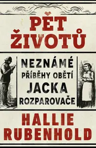 Pět životů: Neznámé příběhy obětí Jacka Rozparovače (poškozená) - Hallie Rubenhold