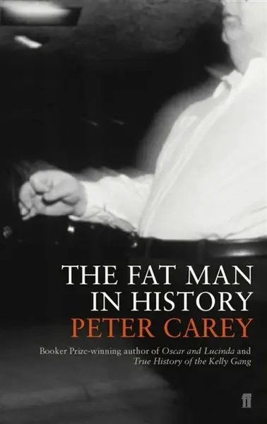 The Fat Man in History - Peter Carey