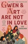 Gwen & Art Are Not in Love - Lex Croucher
