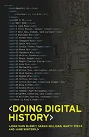 Doing Digital History - Jane Winters, Sarah Milligan, Martin Steer, Jonathan Blaney