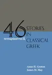Forty-Six Stories in Classical Greek - Anne H. Groton, James M. May