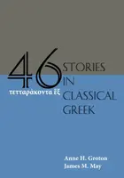 Forty-Six Stories in Classical Greek - Anne H. Groton, James M. May