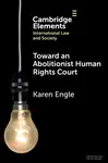 Toward an Abolitionist Human Rights Court - Karen  Engle