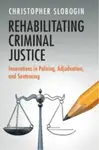 Rehabilitating Criminal Justice - Christopher  Slobogin