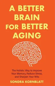 A Better Brain for Better Aging - Sondra Kornblatt