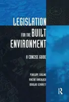 Legislation for the Built Environment - Douglas Scarrett, Vincent Shacklock, Penelope Cooling