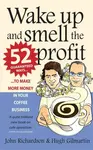 Wake Up and Smell the Profit - John Richardson, Hugh Gilmartin
