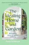 The Healing Home and Garden - Paula Robinson